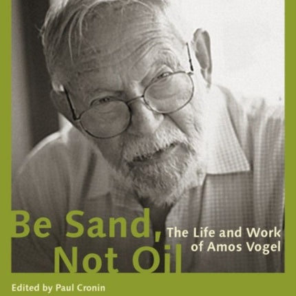 Be Sand, Not Oil – The Life and Work of Amos Vogel