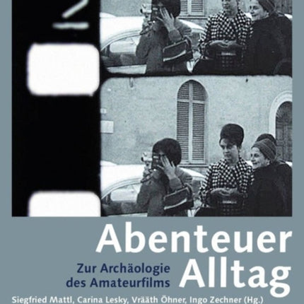 Abenteuer Alltag – Zur Archäologie des Amateurfilms