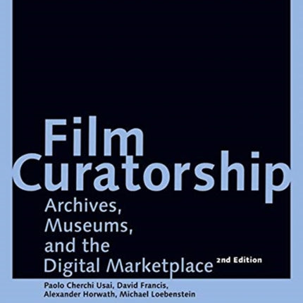 Film Curatorship – Archives, Museums, and the Digital Marketplace