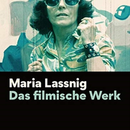 Maria Lassnig – Das filmische Werk [German–language Edition]