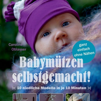 Babymützen selbstgemacht!: 10 niedliche Modelle