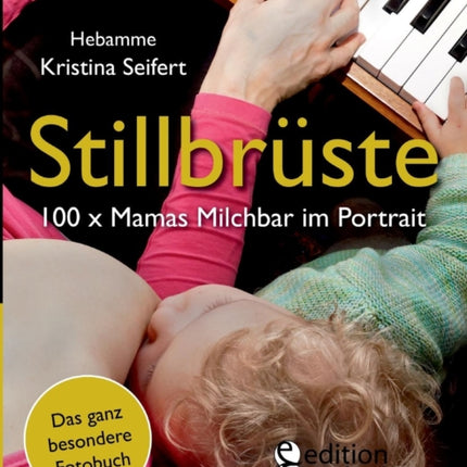 Stillbrüste - 100 x Mamas Milchbar im Portrait (Das ganz besondere Fotobuch)