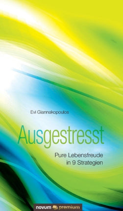 Ausgestresst Pure Lebensfreude in 9 Strategien