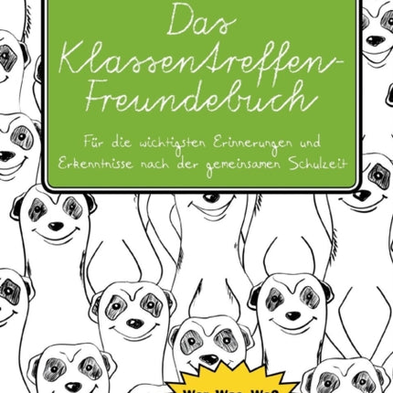 Das Klassentreffen-Freundebuch - Für die wichtigsten Erinnerungen und Erkenntnisse nach der gemeinsamen Schulzeit. Wer, Was, Wo? Sammle Antworten!