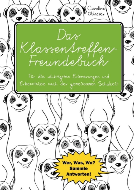 Das Klassentreffen-Freundebuch - Für die wichtigsten Erinnerungen und Erkenntnisse nach der gemeinsamen Schulzeit. Wer, Was, Wo? Sammle Antworten!