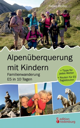 Alpenüberquerung mit Kindern - Familienwanderung E5 in 10 Tagen: + Tipps für jedes Wetter + Routen für E5 Tagestouren