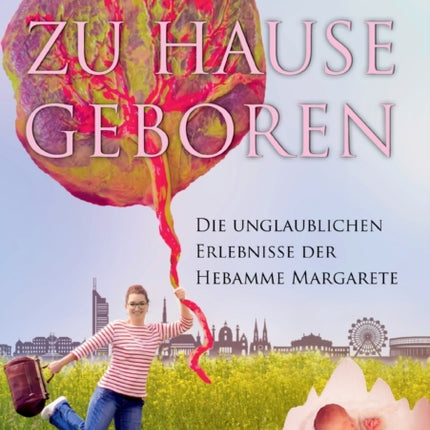 Zu Hause geboren - Die unglaublichen Erlebnisse der Hebamme Margarete