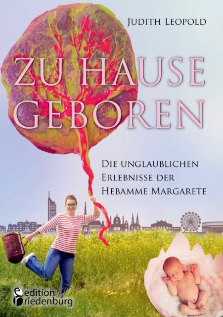 Zu Hause geboren - Die unglaublichen Erlebnisse der Hebamme Margarete