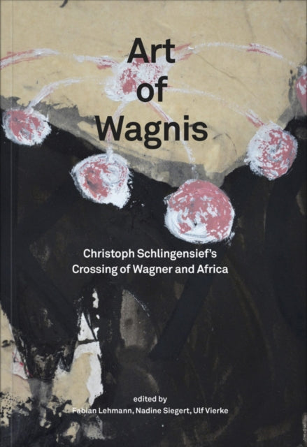 Art of Wagnis: Christoph Schlingensief's Crossing of Wagner and Africa