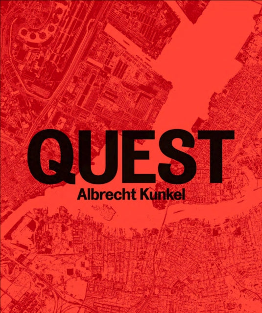 Albrecht Kunkel Quest  Photographs 1992  2009