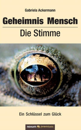 Geheimnis Mensch Die Stimme Ein Schlssel zum Glck