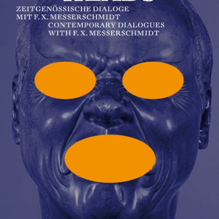 Talking Heads: Contemporary Dialogues with F.X. Messerschmidt