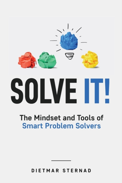 Solve It!: The Mindset and Tools of Smart Problem