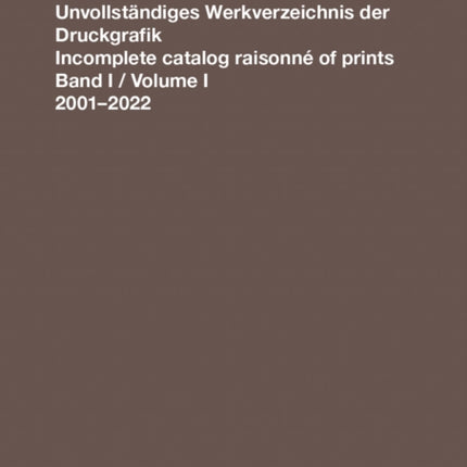 Andre Butzer: Incomplete Catalog Raisonne of Prints: Volume 1. 2001-2022: 1