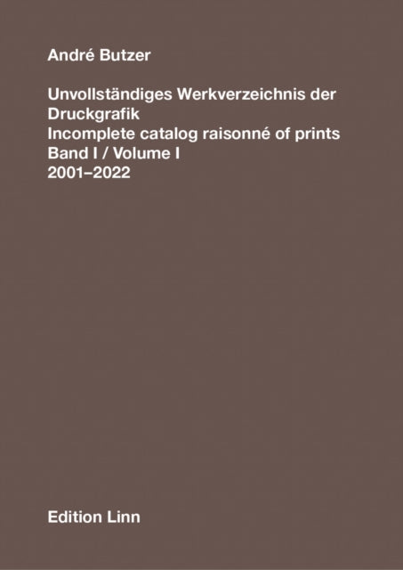 Andre Butzer: Incomplete Catalog Raisonne of Prints: Volume 1. 2001-2022: 1