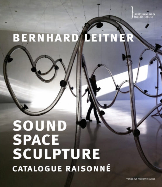 Bernhard Leitner: Sound Space Sculpture Catalogue Raisonne