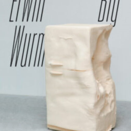 Erwin Wurm: BIG