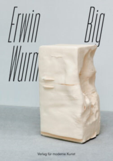 Erwin Wurm: BIG