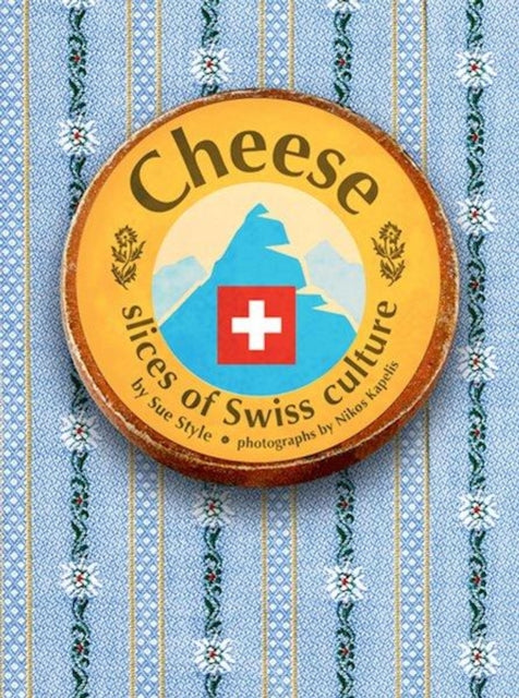 Cheese - Slices of Swiss Culture