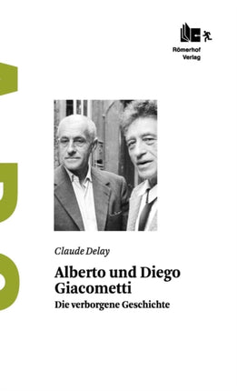 Alberto und Diego Giacometti: Die verborgene Geschichte