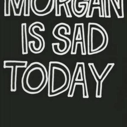 Morgan Is Sad Today