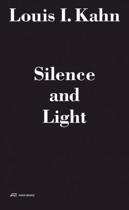 Louis I. Kahn - Silence and Light: The Lecture at Eth Zurich, February 12, 1969