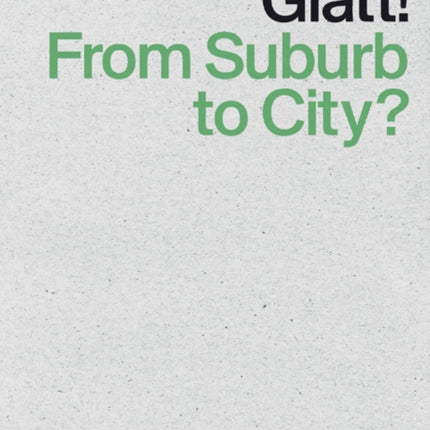 Glatt! From Suburb to City?