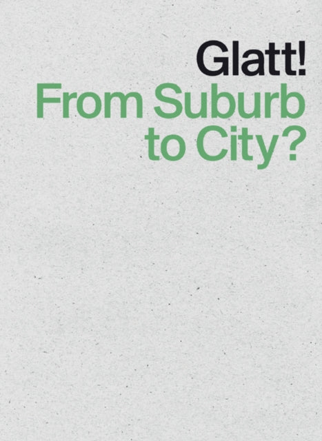 Glatt! From Suburb to City?