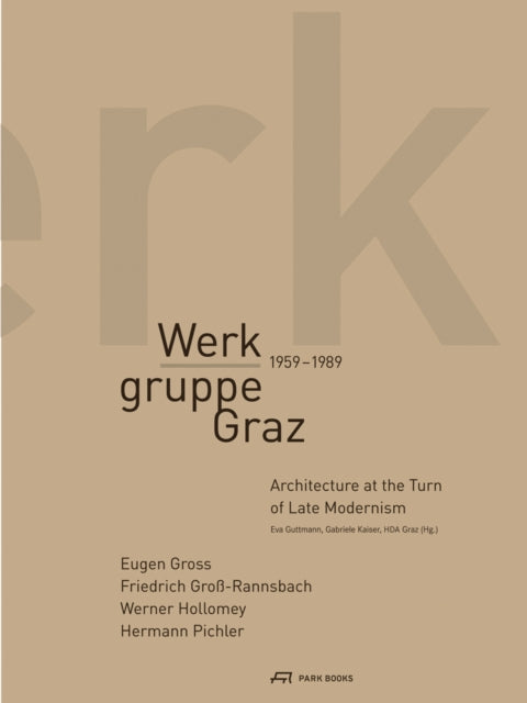 Werkgruppe Graz 1959–1989 – Architecture at the Turn of Late Modernism