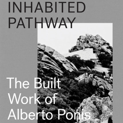 The Inhabited Pathway - The Built Work of Alberto Ponis in Sardinia