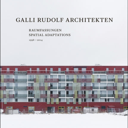 Galli Rudolf Architekten 1998–2014 – Spatial Adaptations