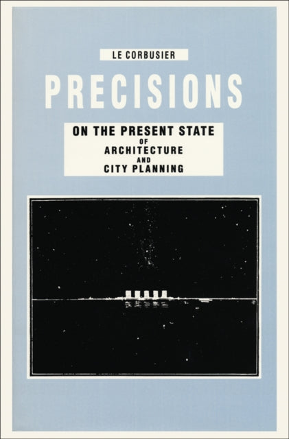 Precisions on the Present State of Architecture and City Planning