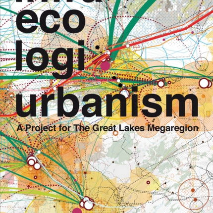 Infra Eco Logi Urbanism – A Project for the Great Lakes Megaregion