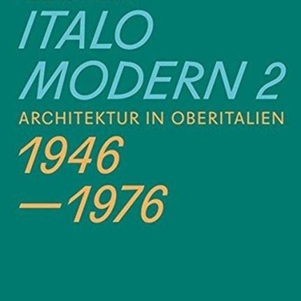 Italomodern 2 – Architektur in Oberitalien 1946 –