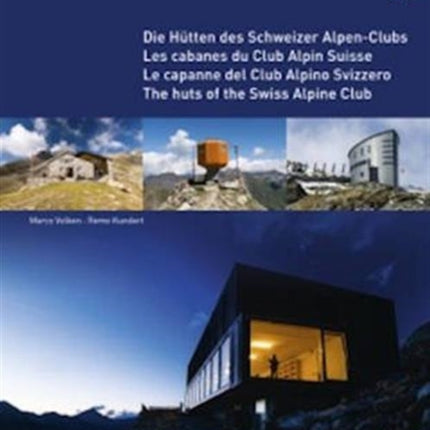 The Huts of the Swiss Alpine Club: Die Hutten Des Schweizer Alpen-Clubs -  Les Cabanes Du Club Alpin Suisse - Le Capanne Del Club Alpino Swizzero