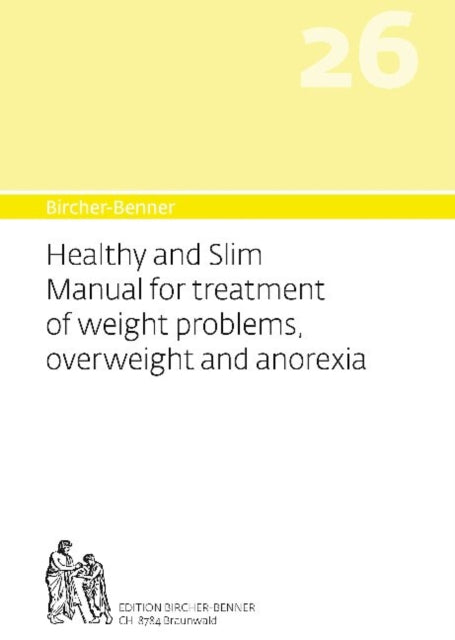 Bircher-Benner 26 Manual Vol.26 Healthy and Slim Manual for Treatment of Weight Problems, Overweight and Anorexia: Dietary Instructions for the Prevention and Treatment with Recipes, Detailed Advice and a Treatment Plan Developed by a Medic