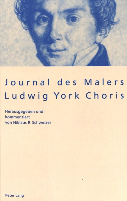 Journal Des Malers Ludwig York Choris: Herausgegeben Und Kommentiert Von Niklaus R. Schweizer