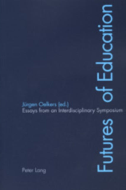 Futures of Education: Essays from an Interdisciplinary Symposium