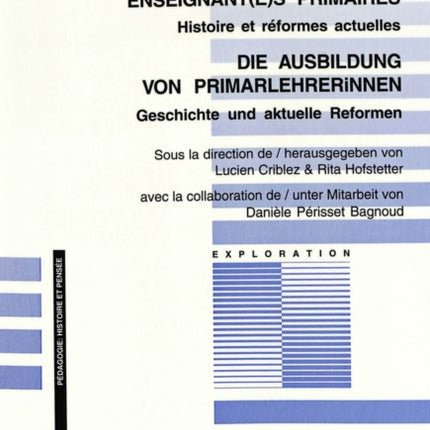 La Formation Des Enseignant(e)S Primaires- Die Ausbildung Von Primarlehrerinnen: Histoire Et Réformes Actuelles- Geschichte Und Aktuelle Reformen