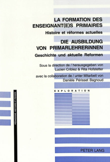 La Formation Des Enseignant(e)S Primaires- Die Ausbildung Von Primarlehrerinnen: Histoire Et Réformes Actuelles- Geschichte Und Aktuelle Reformen