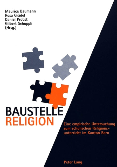 Baustelle Religion: Eine Empirische Untersuchung Zum Schulischen Religionsunterricht Im Kanton Bern