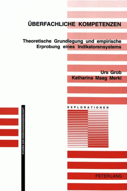 Ueberfachliche Kompetenzen: Theoretische Grundlegung Und Empirische Erprobung Eines Indikatorensystems