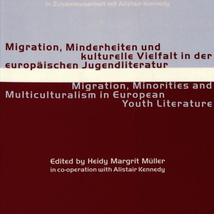 Migration, Minderheiten Und Kulturelle Vielfalt in Der Europaeischen Jugendliteratur Migration, Minorities and Multiculturalism in European Youth Literature