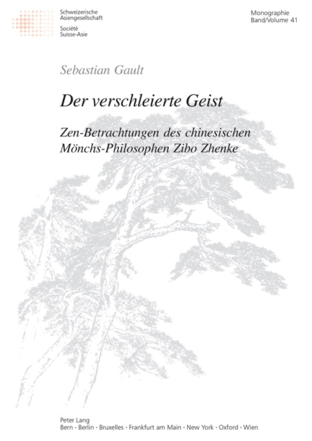 Der Verschleierte Geist: Zen-Betrachtungen Des Chinesischen Moenchs-Philosophen Zibo Zhenke