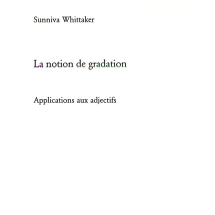 La Notion de Gradation: Applications Aux Adjectifs