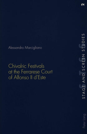 Chivalric Festivals at the Ferrarese Court of Alfonso II d'Este