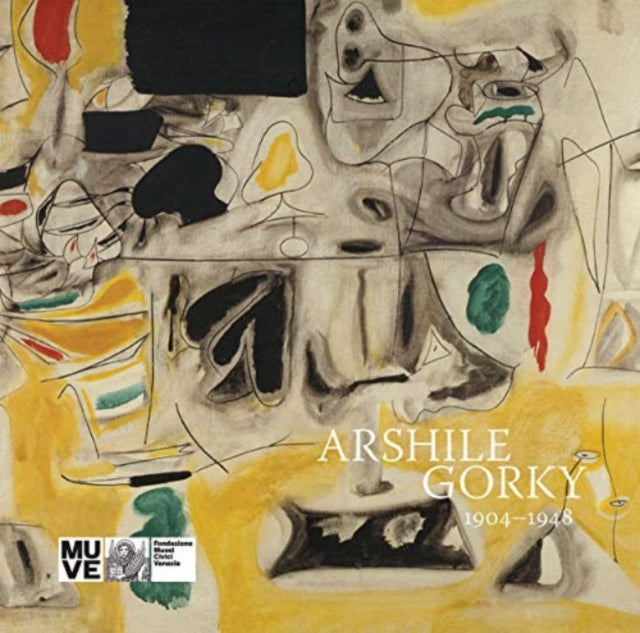 Arshile Gorky: 1904 1948