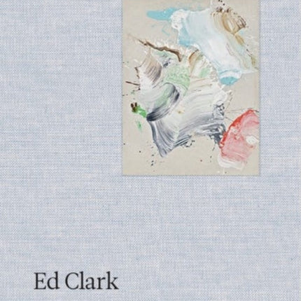 Ed Clark: The Big Sweep: Chronicles of a Life, 1926-2019