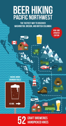 Beer Hiking Pacific Northwest: The Most Refreshing Way to Discover Washington, Oregon and British Columbia