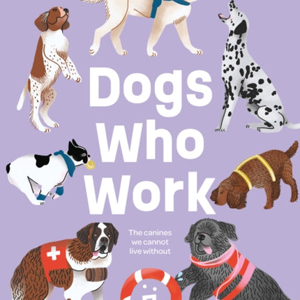 Dogs Who Work: The Canines We Cannot Live Without